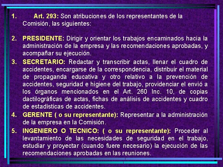 1. Art. 293: Son atribuciones de los representantes de la Comisión, las siguientes: 2.