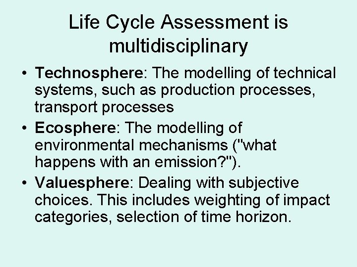 Life Cycle Assessment is multidisciplinary • Technosphere: The modelling of technical systems, such as