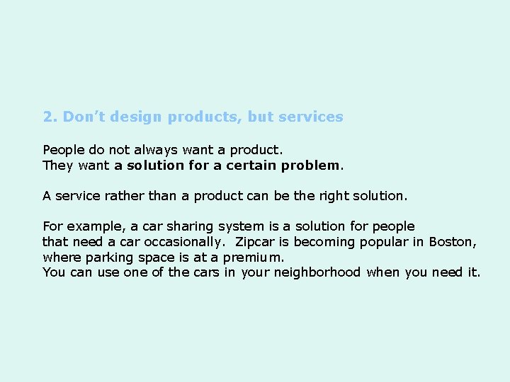 2. Don’t design products, but services People do not always want a product. They
