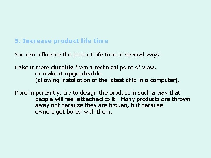 5. Increase product life time You can influence the product life time in several