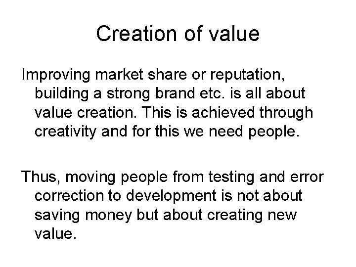 Creation of value Improving market share or reputation, building a strong brand etc. is