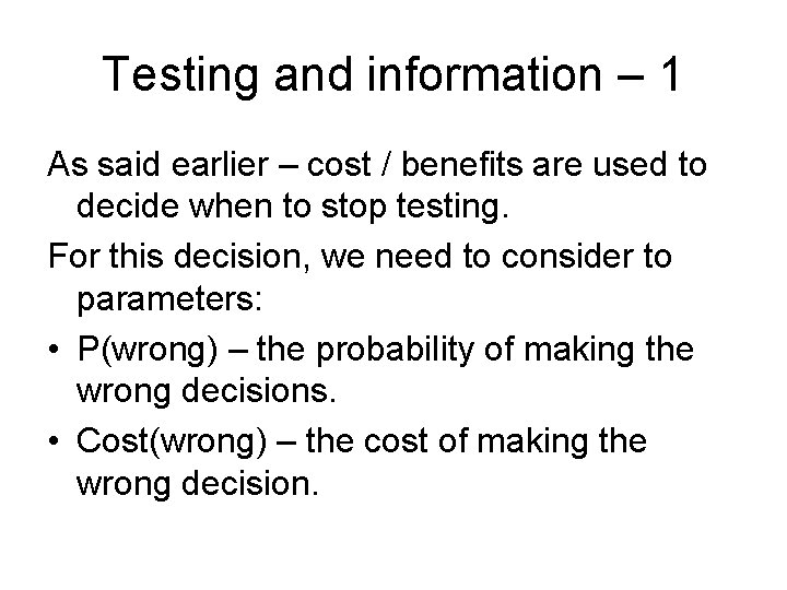 Testing and information – 1 As said earlier – cost / benefits are used