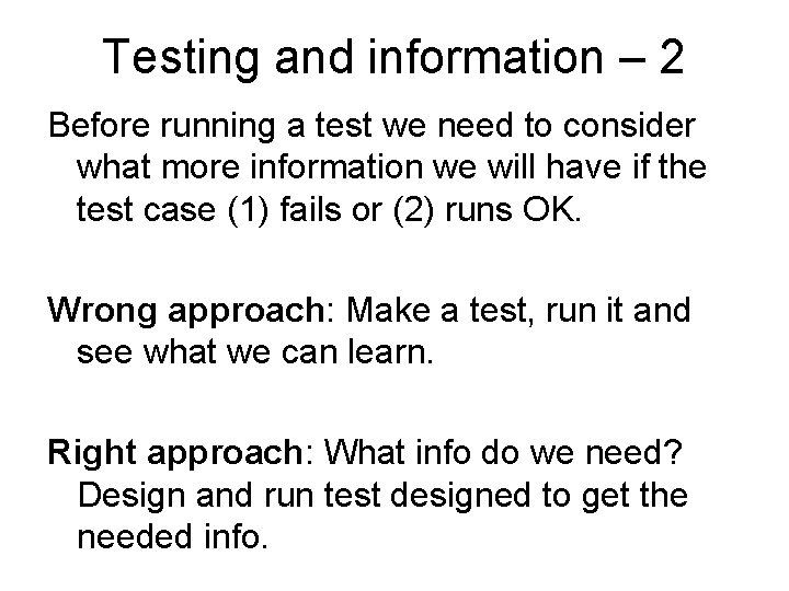 Testing and information – 2 Before running a test we need to consider what