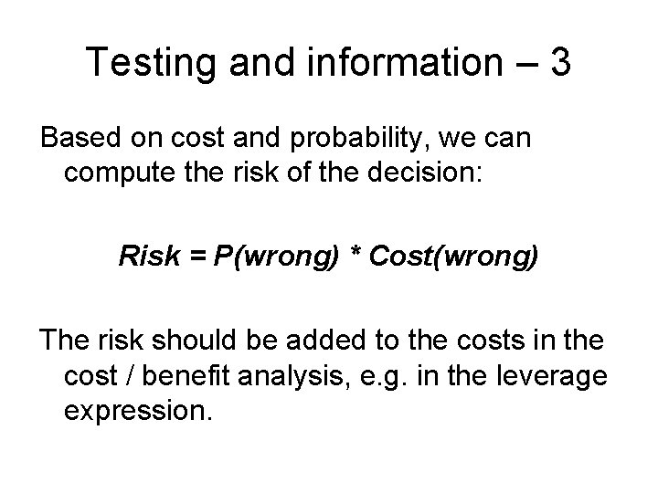 Testing and information – 3 Based on cost and probability, we can compute the