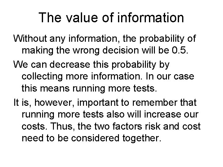 The value of information Without any information, the probability of making the wrong decision