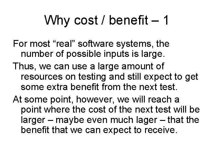 Why cost / benefit – 1 For most “real” software systems, the number of