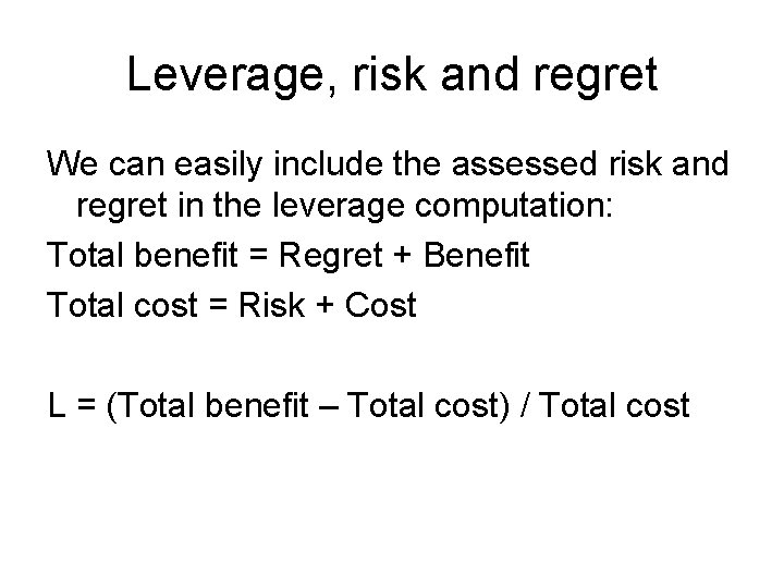 Leverage, risk and regret We can easily include the assessed risk and regret in