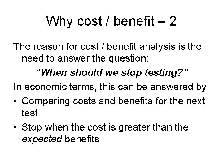 Why cost / benefit – 2 The reason for cost / benefit analysis is