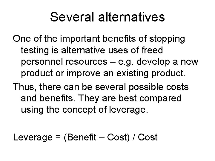 Several alternatives One of the important benefits of stopping testing is alternative uses of