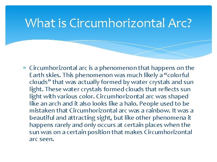 What is Circumhorizontal Arc? Circumhorizontal arc is a phenomenon that happens on the Earth