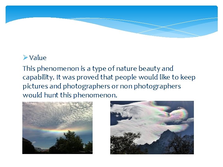 Ø Value This phenomenon is a type of nature beauty and capability. It was