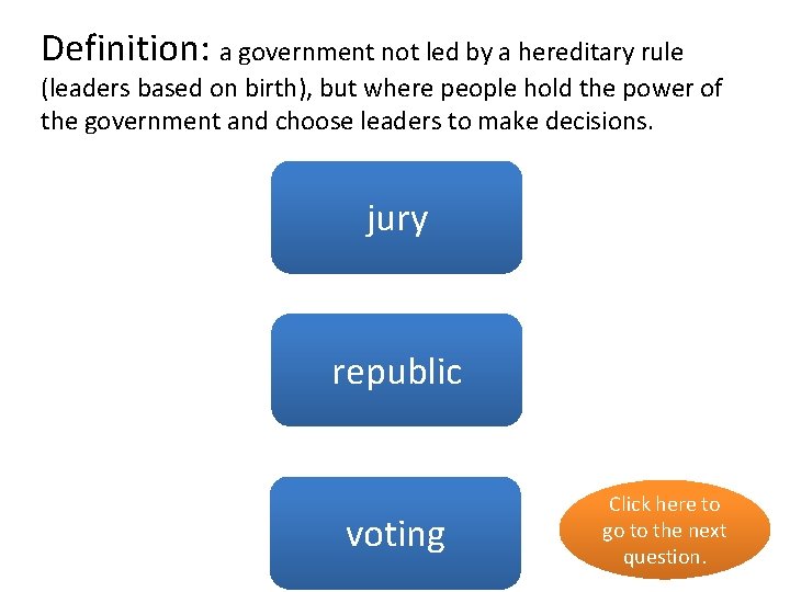 Definition: a government not led by a hereditary rule (leaders based on birth), but