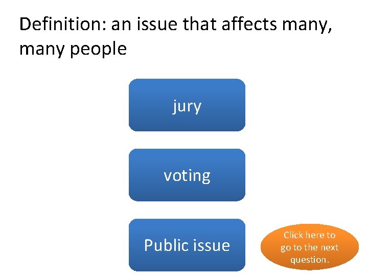 Definition: an issue that affects many, many people no jury no voting Public yesissue