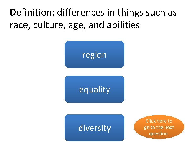 Definition: differences in things such as race, culture, age, and abilities no region equality