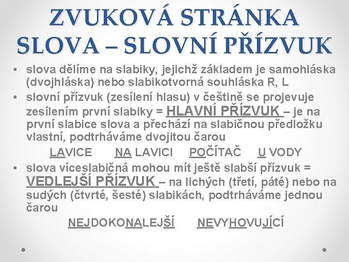 ZVUKOVÁ STRÁNKA SLOVA – SLOVNÍ PŘÍZVUK • slova dělíme na slabiky, jejichž základem je