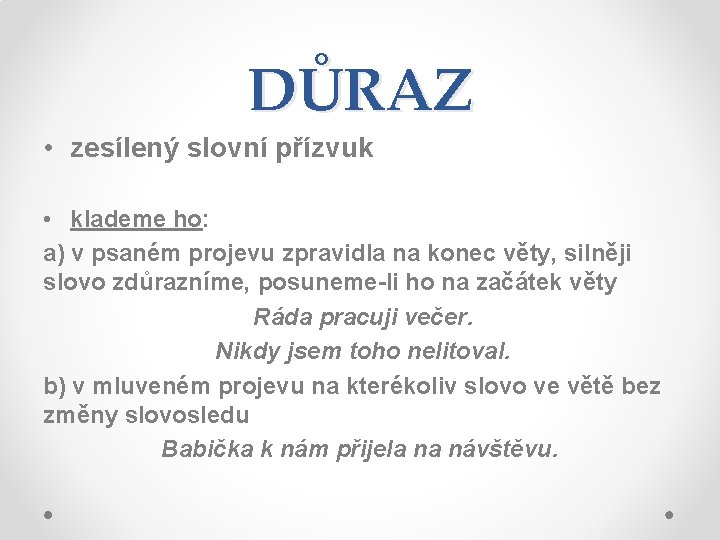 DŮRAZ • zesílený slovní přízvuk • klademe ho: a) v psaném projevu zpravidla na