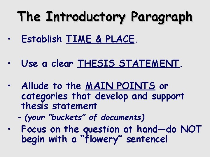 The Introductory Paragraph • Establish TIME & PLACE. • Use a clear THESIS STATEMENT.