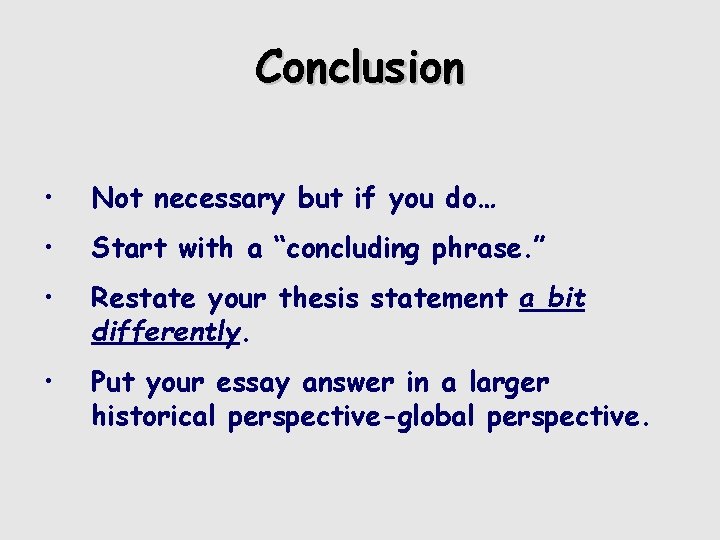 Conclusion • Not necessary but if you do… • Start with a “concluding phrase.