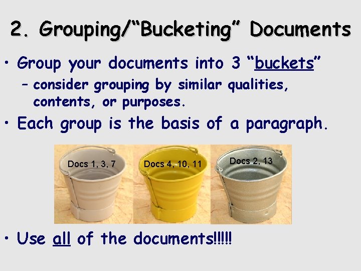 2. Grouping/“Bucketing” Documents • Group your documents into 3 “buckets” – consider grouping by