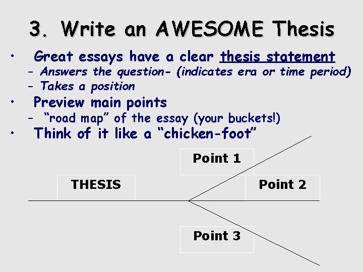 3. Write an AWESOME Thesis • • • Great essays have a clear thesis