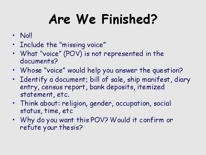 Are We Finished? • No!! • Include the “missing voice” • What “voice” (POV)