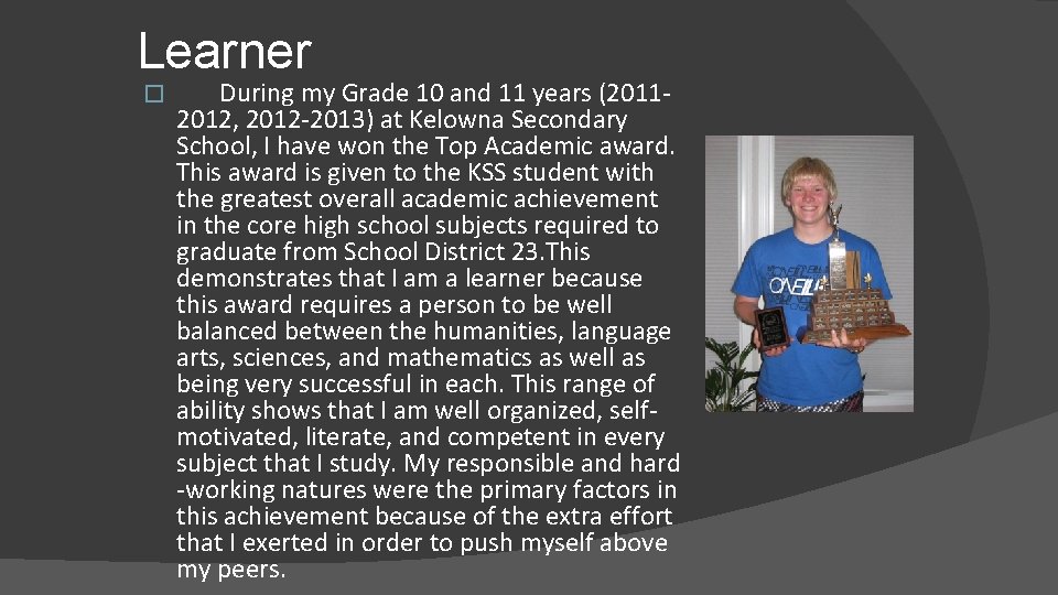 Learner � During my Grade 10 and 11 years (20112012, 2012 -2013) at Kelowna