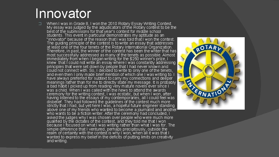 Innovator � When I was in Grade 8, I won the 2010 Rotary Essay