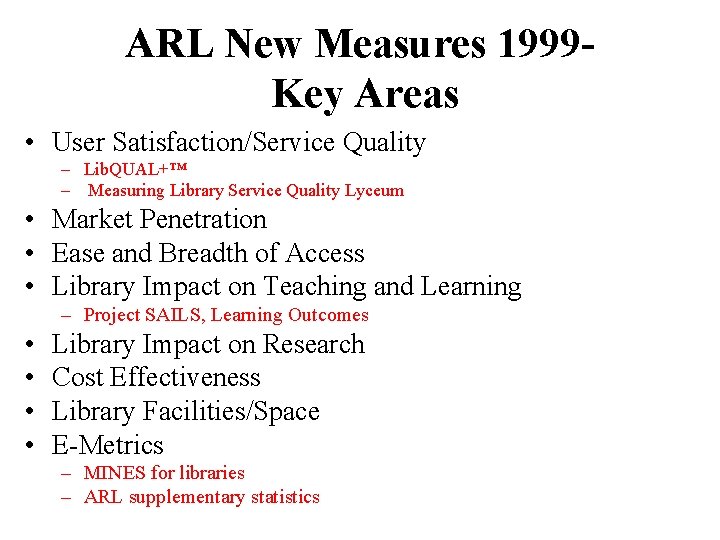ARL New Measures 1999 Key Areas • User Satisfaction/Service Quality – Lib. QUAL+™ –