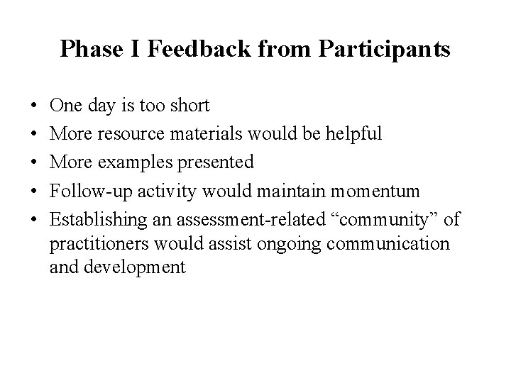 Phase I Feedback from Participants • • • One day is too short More