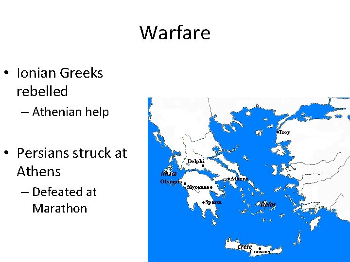 Warfare • Ionian Greeks rebelled – Athenian help • Persians struck at Athens –