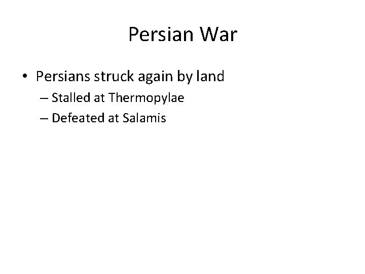 Persian War • Persians struck again by land – Stalled at Thermopylae – Defeated