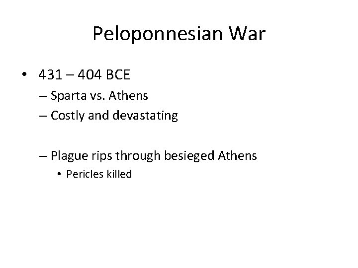 Peloponnesian War • 431 – 404 BCE – Sparta vs. Athens – Costly and