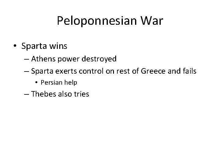 Peloponnesian War • Sparta wins – Athens power destroyed – Sparta exerts control on