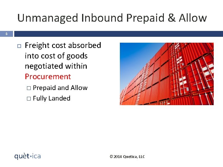 Unmanaged Inbound Prepaid & Allow 6 Freight cost absorbed into cost of goods negotiated