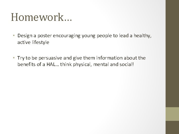 Homework… • Design a poster encouraging young people to lead a healthy, active lifestyle