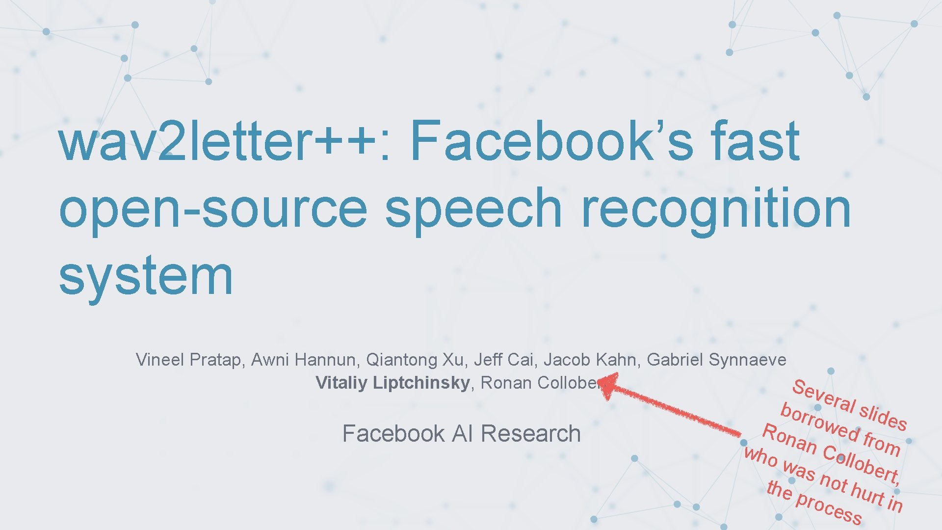 wav 2 letter++: Facebook’s fast open-source speech recognition system Vineel Pratap, Awni Hannun, Qiantong