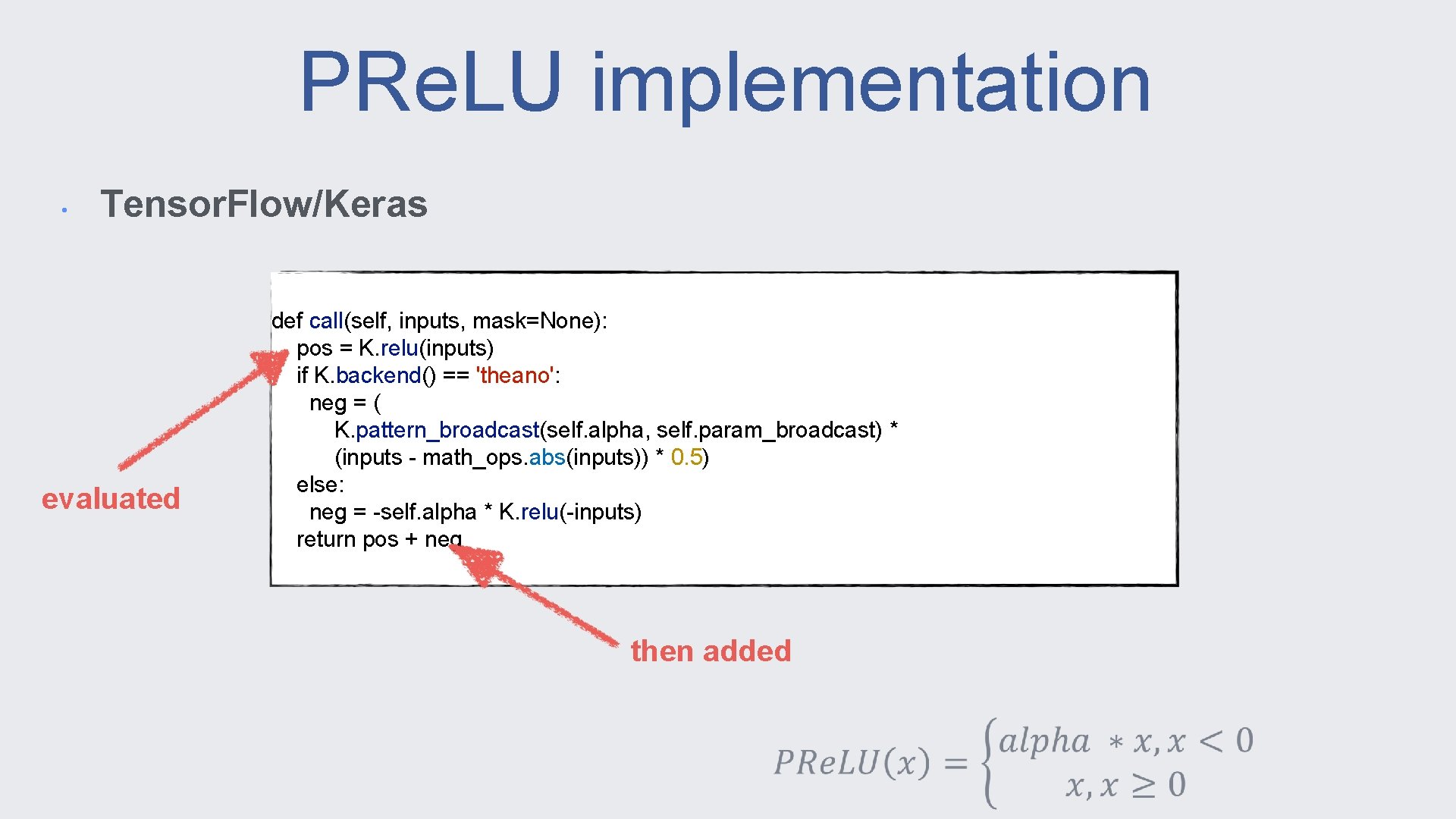 PRe. LU implementation • Tensor. Flow/Keras evaluated def call(self, inputs, mask=None): pos = K.