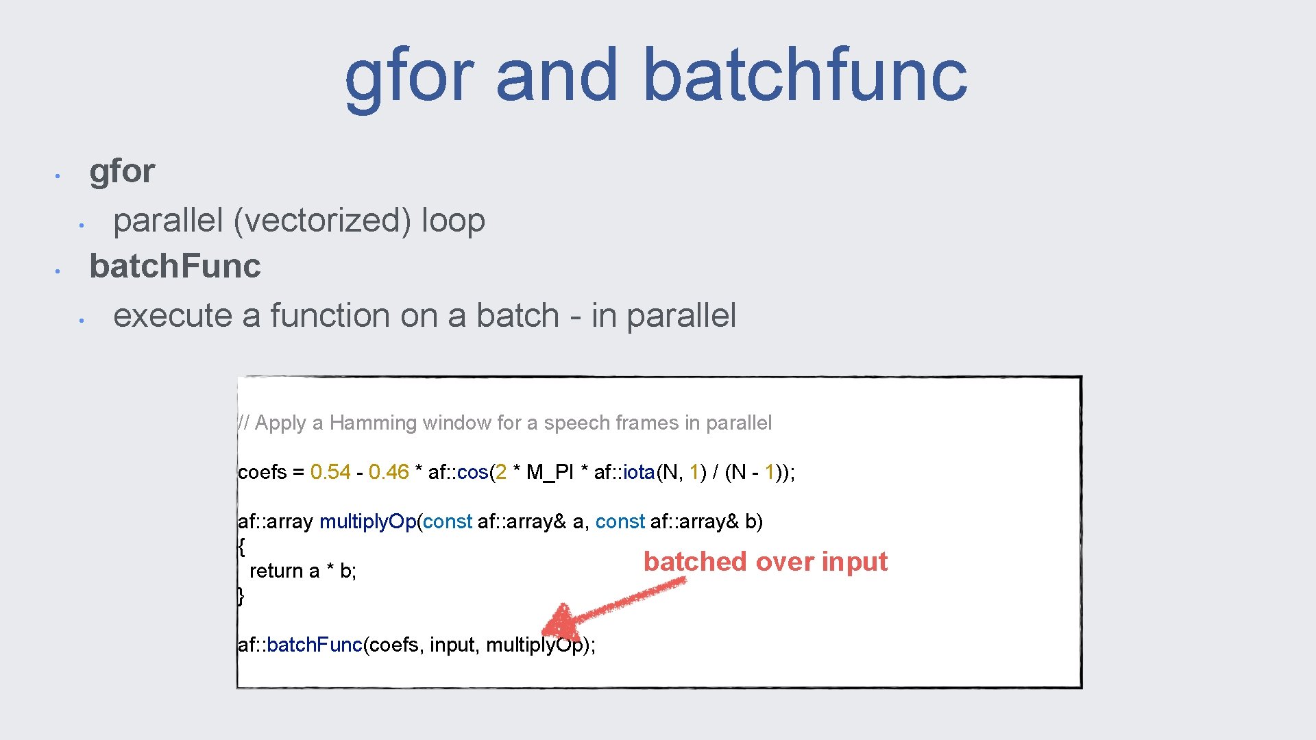 gfor and batchfunc • • gfor • parallel (vectorized) loop batch. Func • execute