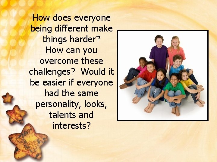 How does everyone being different make things harder? How can you overcome these challenges?