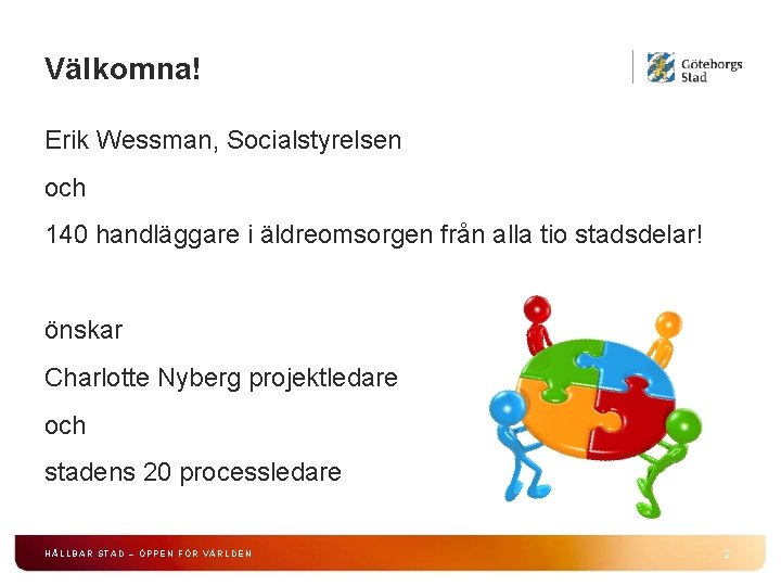 Välkomna! Erik Wessman, Socialstyrelsen och 140 handläggare i äldreomsorgen från alla tio stadsdelar! önskar