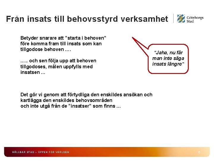 Från insats till behovsstyrd verksamhet Betyder snarare att ”starta i behoven” före komma fram