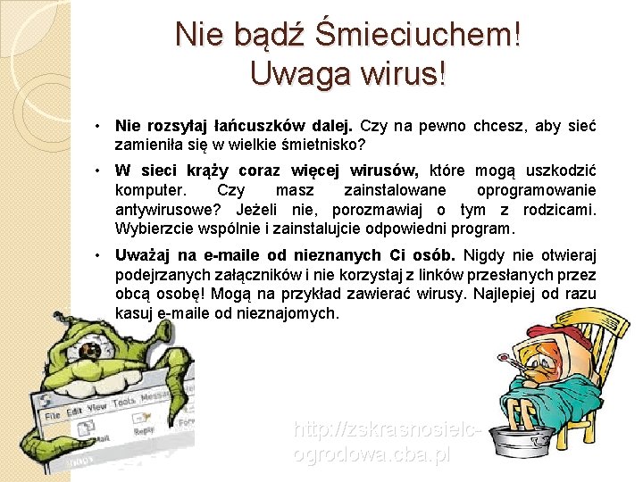 Nie bądź Śmieciuchem! Uwaga wirus! • Nie rozsyłaj łańcuszków dalej. Czy na pewno chcesz,