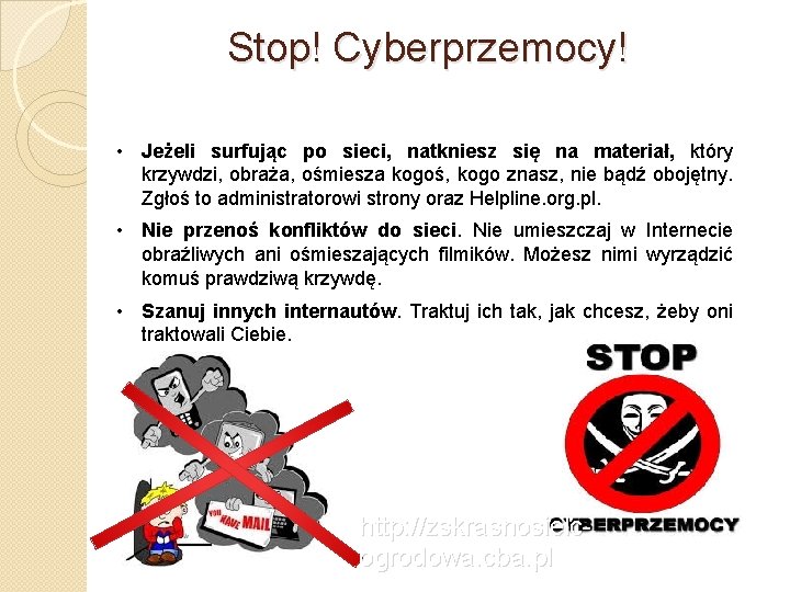 Stop! Cyberprzemocy! • Jeżeli surfując po sieci, natkniesz się na materiał, który krzywdzi, obraża,