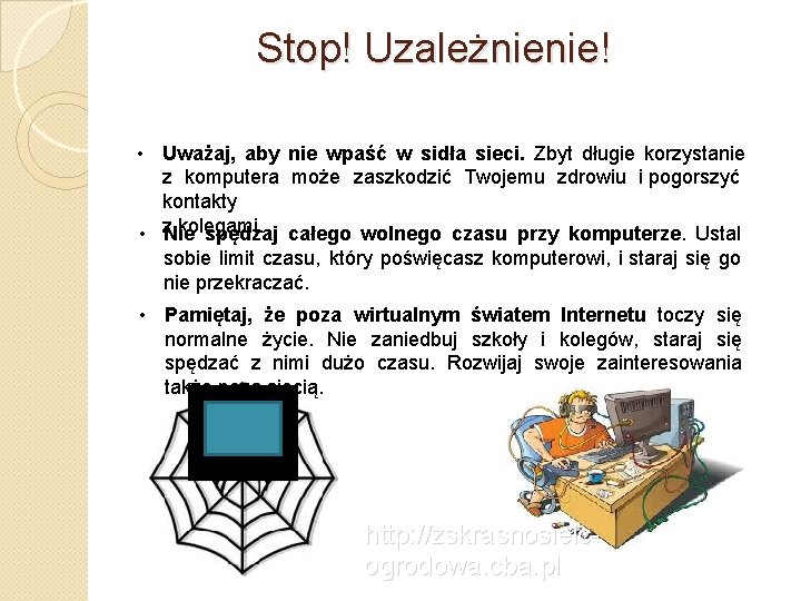 Stop! Uzależnienie! • Uważaj, aby nie wpaść w sidła sieci. Zbyt długie korzystanie z