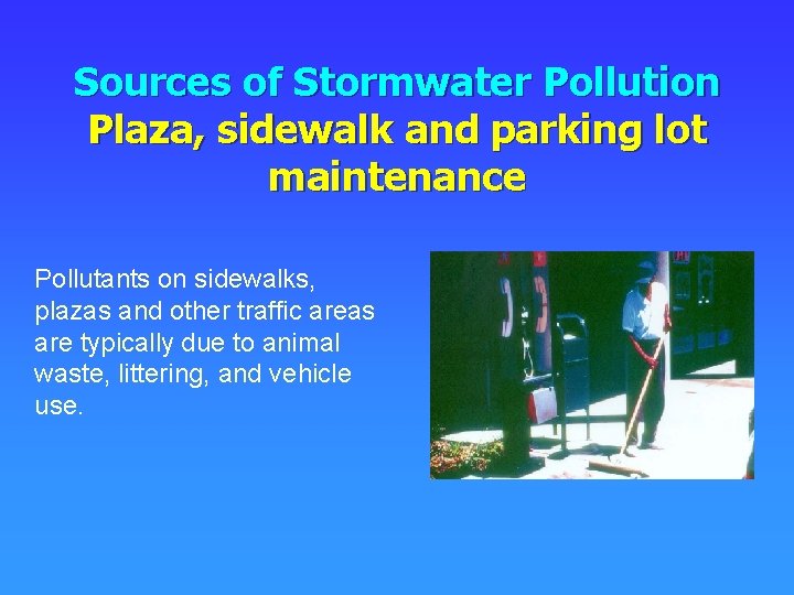 Sources of Stormwater Pollution Plaza, sidewalk and parking lot maintenance Pollutants on sidewalks, plazas