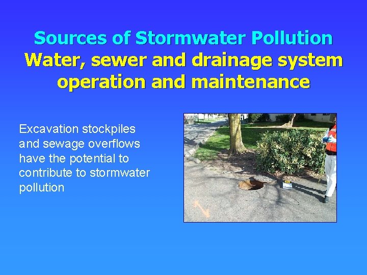 Sources of Stormwater Pollution Water, sewer and drainage system operation and maintenance Excavation stockpiles