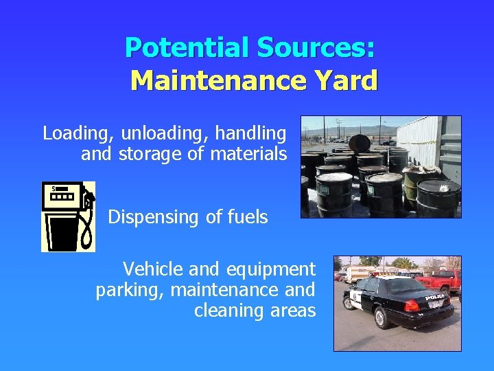 Potential Sources: Maintenance Yard Loading, unloading, handling and storage of materials Dispensing of fuels