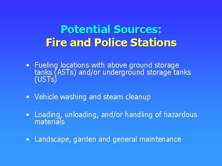 Potential Sources: Fire and Police Stations • Fueling locations with above ground storage tanks