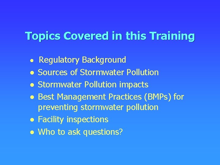 Topics Covered in this Training ● Regulatory Background ● Sources of Stormwater Pollution ●