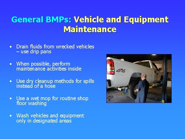 General BMPs: Vehicle and Equipment Maintenance • Drain fluids from wrecked vehicles – use